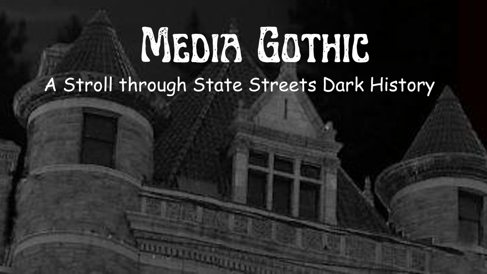 Media Gothic  A Stroll through State Streets Dark History